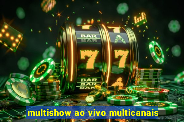 multishow ao vivo multicanais